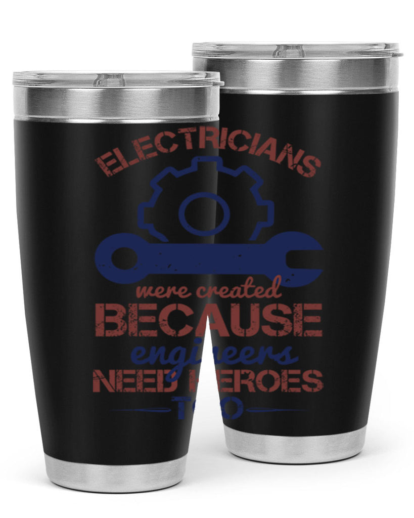 electricians were created beacuse ever engineers need heroes too Style 66#- engineer- tumbler