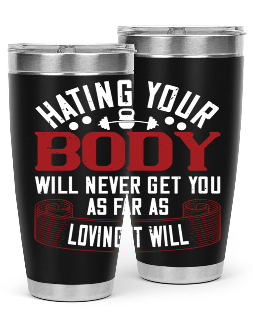 hating your body will naver get you as far as loving it will 93#- gym- Tumbler