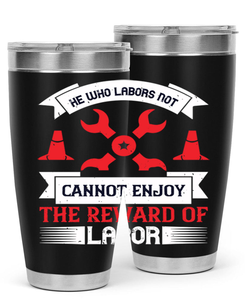 he who labors not cannot enjoy the reward of labor 38#- labor day- Tumbler
