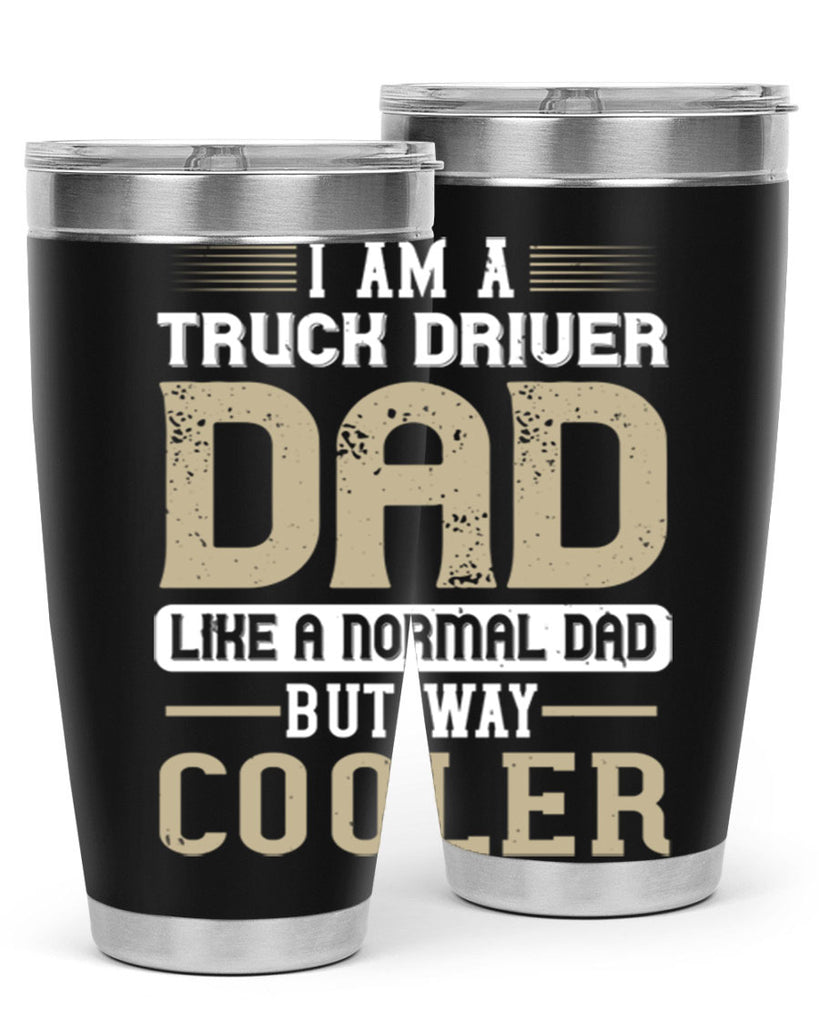 i am a truck driver dad like a normal dad but way cooler Style 48#- truck driver- tumbler
