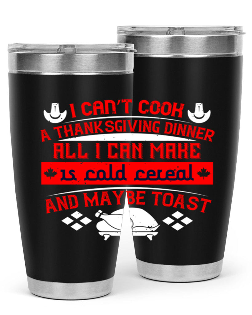 i can’t cook a thanksgiving dinner all i can make is cold cereal and maybe toast 31#- thanksgiving- Tumbler