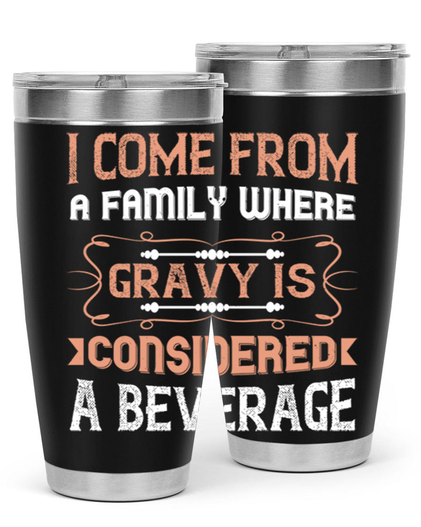 i come from a family where gravy is considered a beverage 30#- thanksgiving- Tumbler