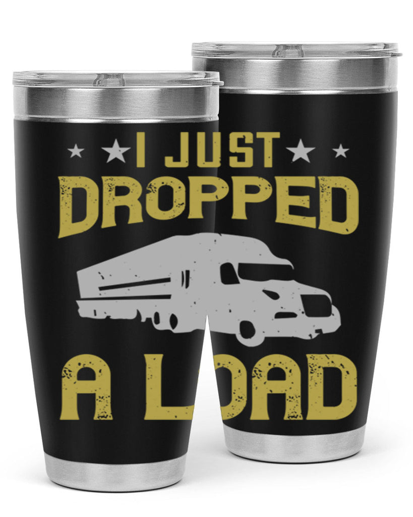 i just dropped a load Style 43#- truck driver- tumbler