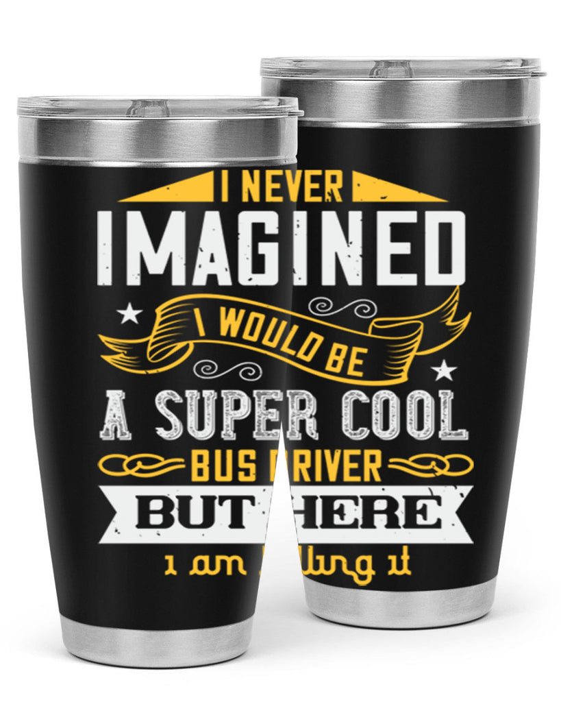 i never imagined i would be a super cool bus driver but here i am killing it Style 29#- bus driver- tumbler