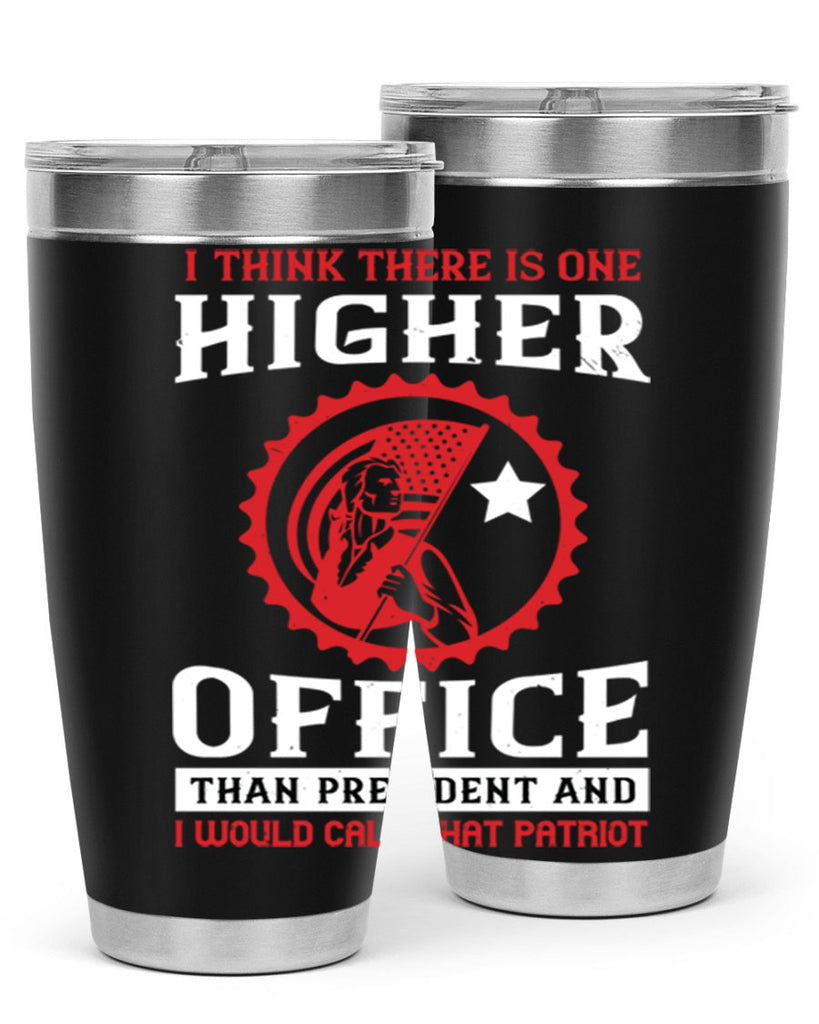 i think there is one higher office than president and i would call that patriot 58#- Veterns Day- Tumbler
