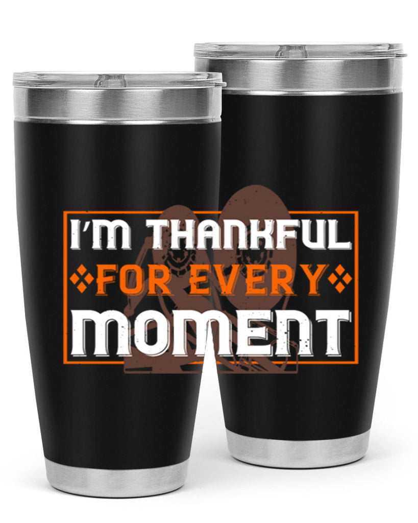 i’m thankful for every moment 25#- thanksgiving- Tumbler