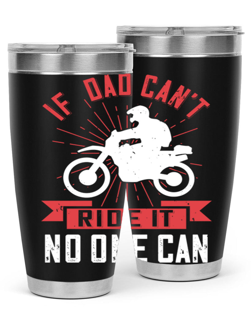 if dad cant ride it no one can 226#- fathers day- Tumbler