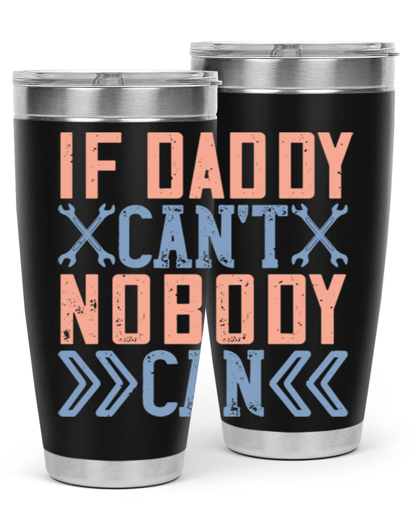 if daddy can’t nobody can 195#- fathers day- Tumbler
