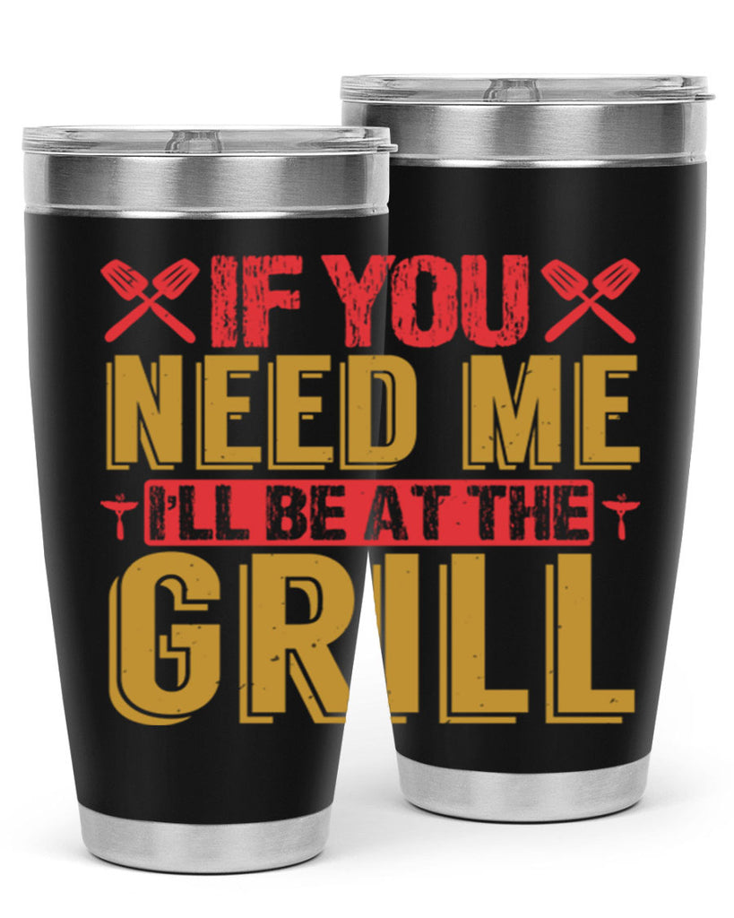 if you need me ill be at the grill 35#- bbq- Tumbler