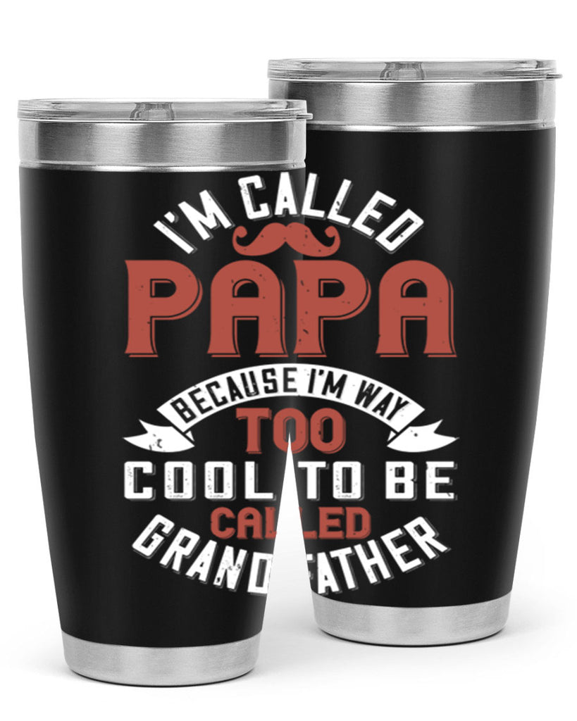 im called papa because im way too cool to be called grand father 229#- fathers day- Tumbler