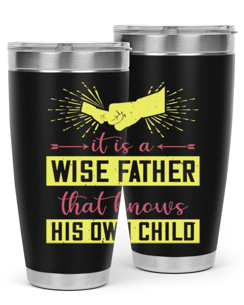 it is a wise father that 197#- fathers day- Tumbler