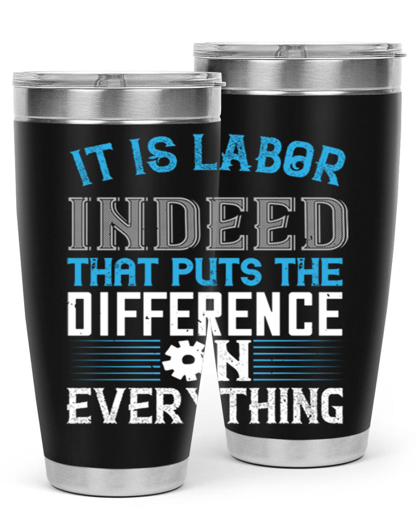 it is labor indeed that puts the difference on everything 34#- labor day- Tumbler