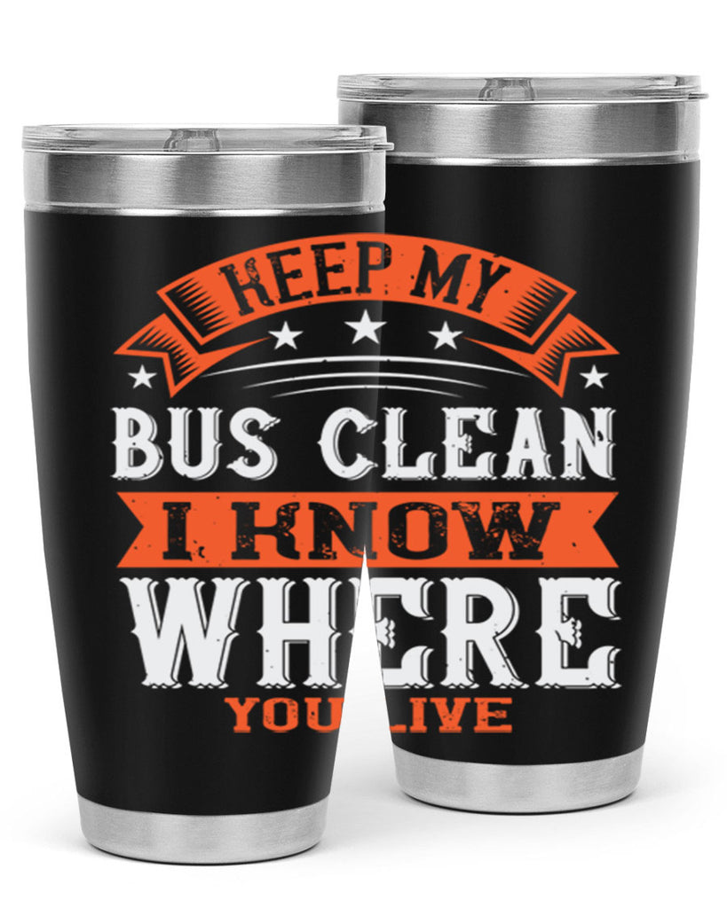 keep my bus clean i know where you live Style 22#- bus driver- tumbler