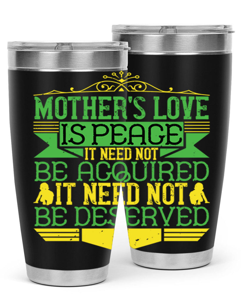 mother’s love is peace it need not be acquired it need not be deserved 41#- Parents Day- Tumbler