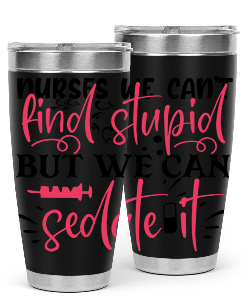 nurses we cant find stupid but we can sedate it Style 361#- nurse- tumbler