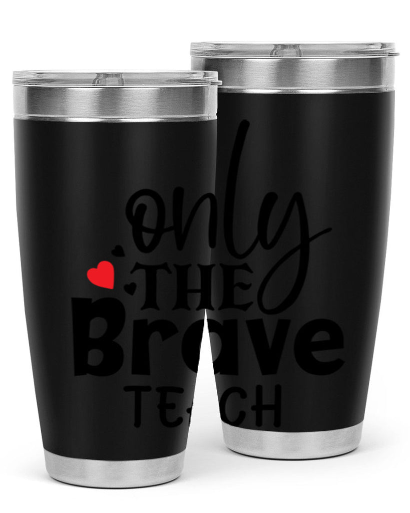 only the brave teach Style 153#- teacher- tumbler