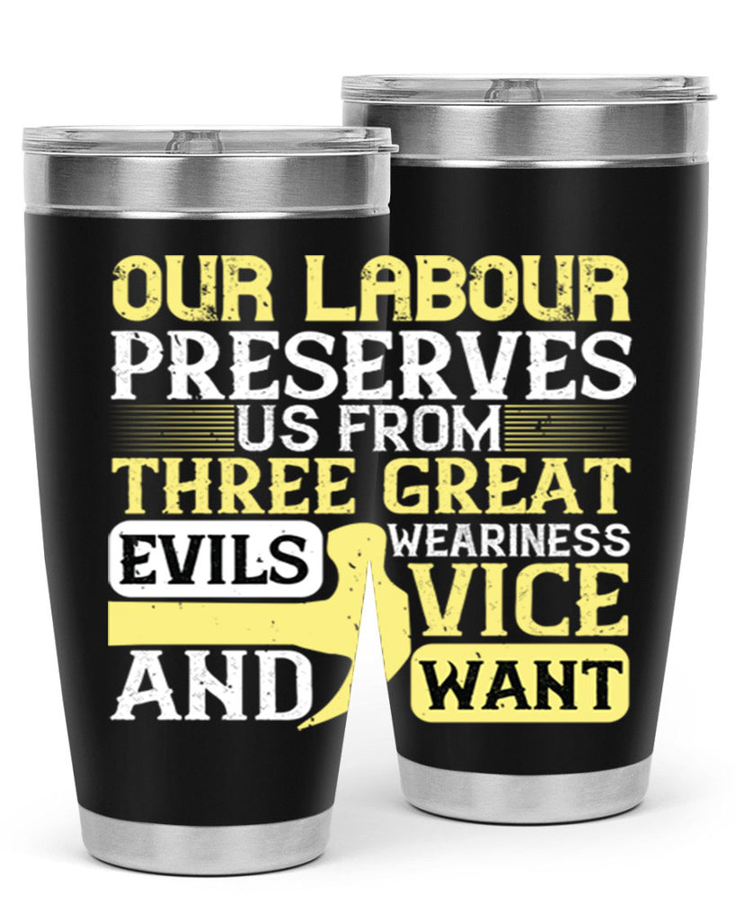 our labour preserves us from three great evils — weariness vice and want 20#- labor day- Tumbler