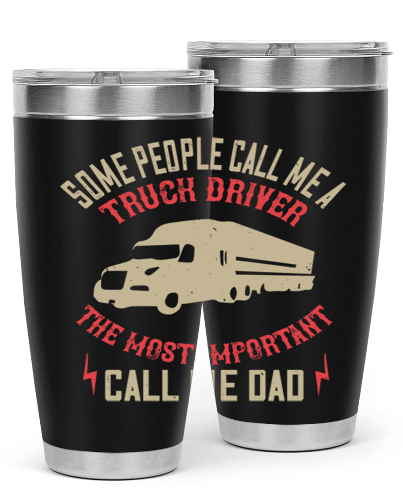 some people call me a truck driver the most important call me dad Style 23#- truck driver- tumbler