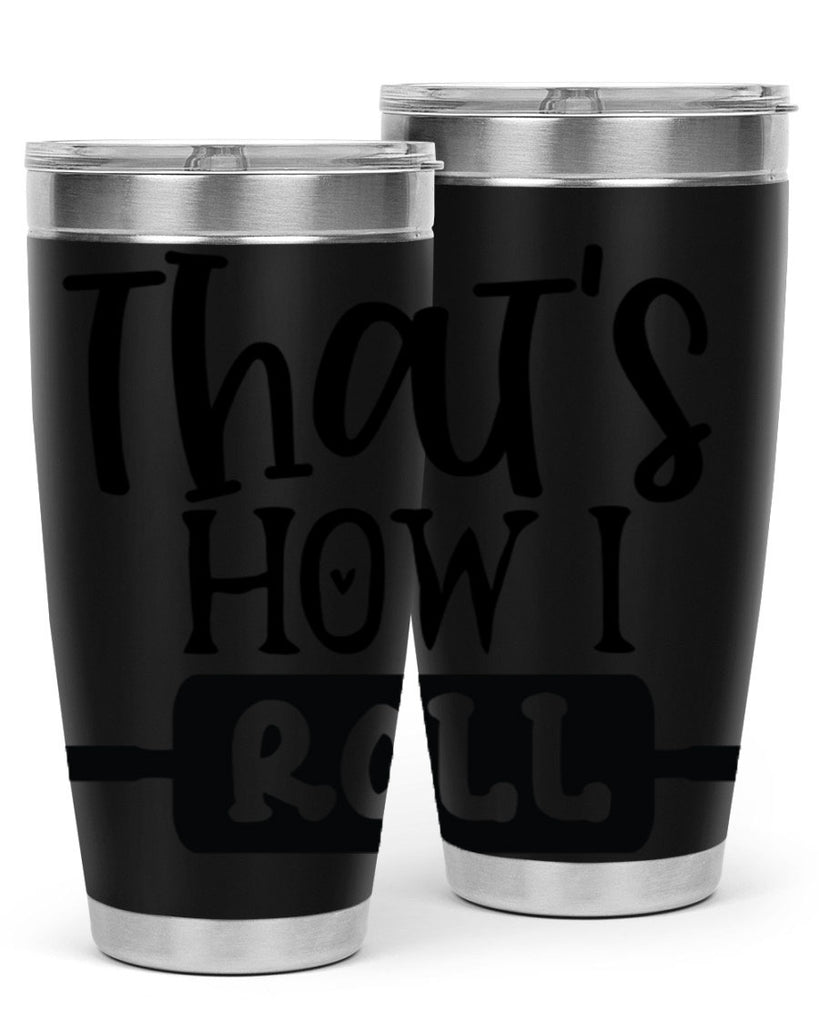 thats how i roll 77#- kitchen- Tumbler