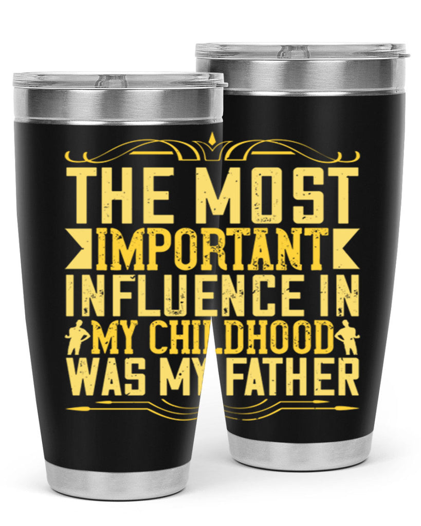 the most important influence in my childhood was my father 16#- Parents Day- Tumbler