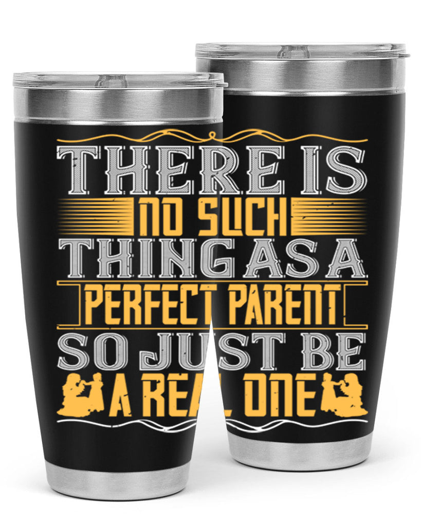 there is no such thing as a perfect parent so just be a real one 15#- Parents Day- Tumbler