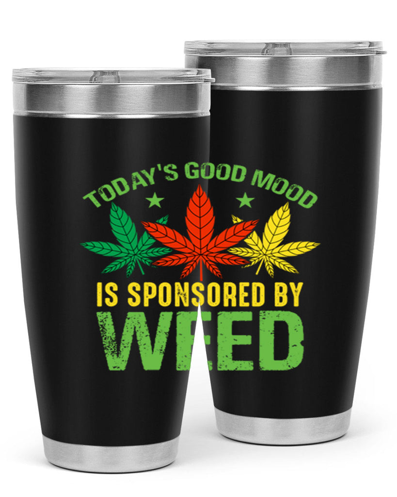 todays good mood is sponsored by weed 269#- marijuana- Tumbler