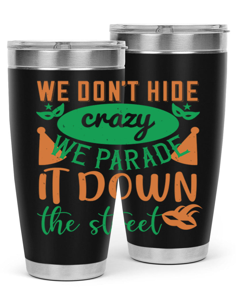we dont hide crazy we parade it down the street 32#- mardi gras- Tumbler
