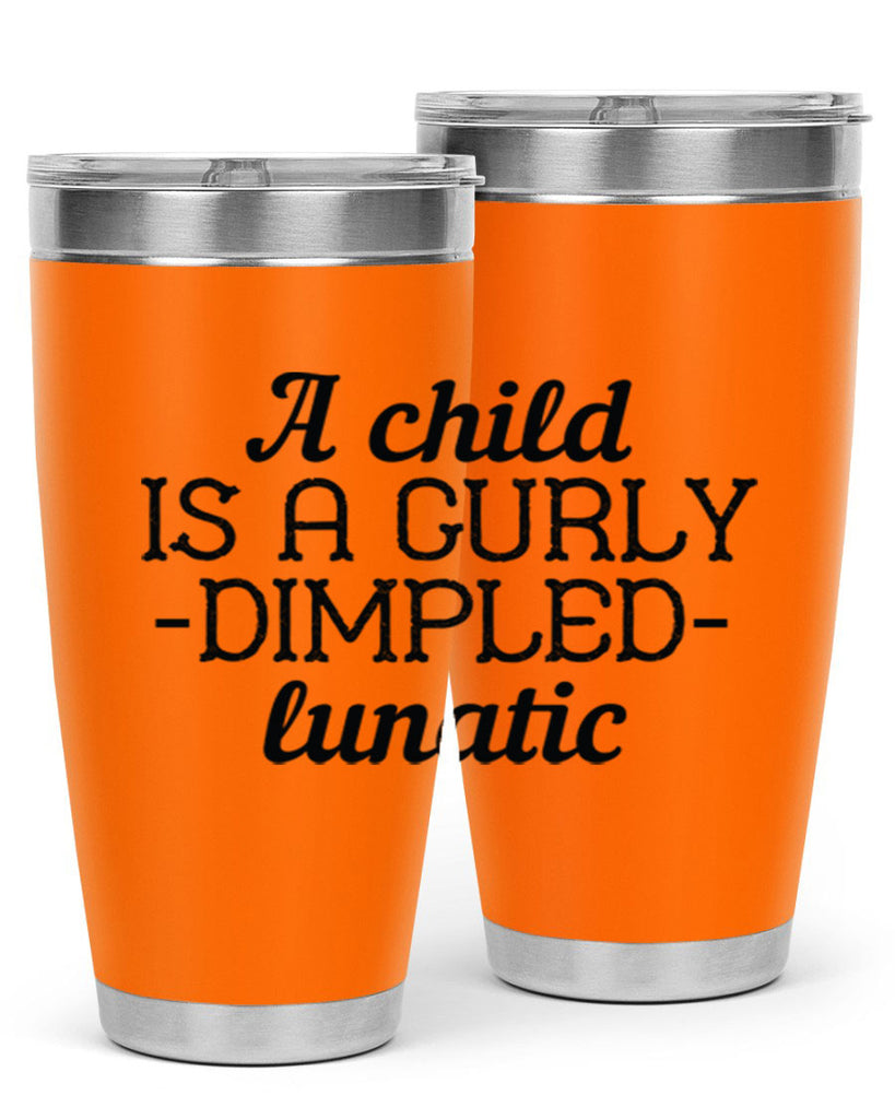 A child is a curly dimpled lunatic Style 7#- baby- Tumbler