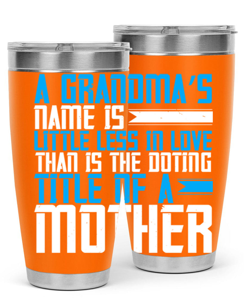 A grandma’s name is little less in love than is the doting title of a mother 75#- grandma - nana- Tumbler