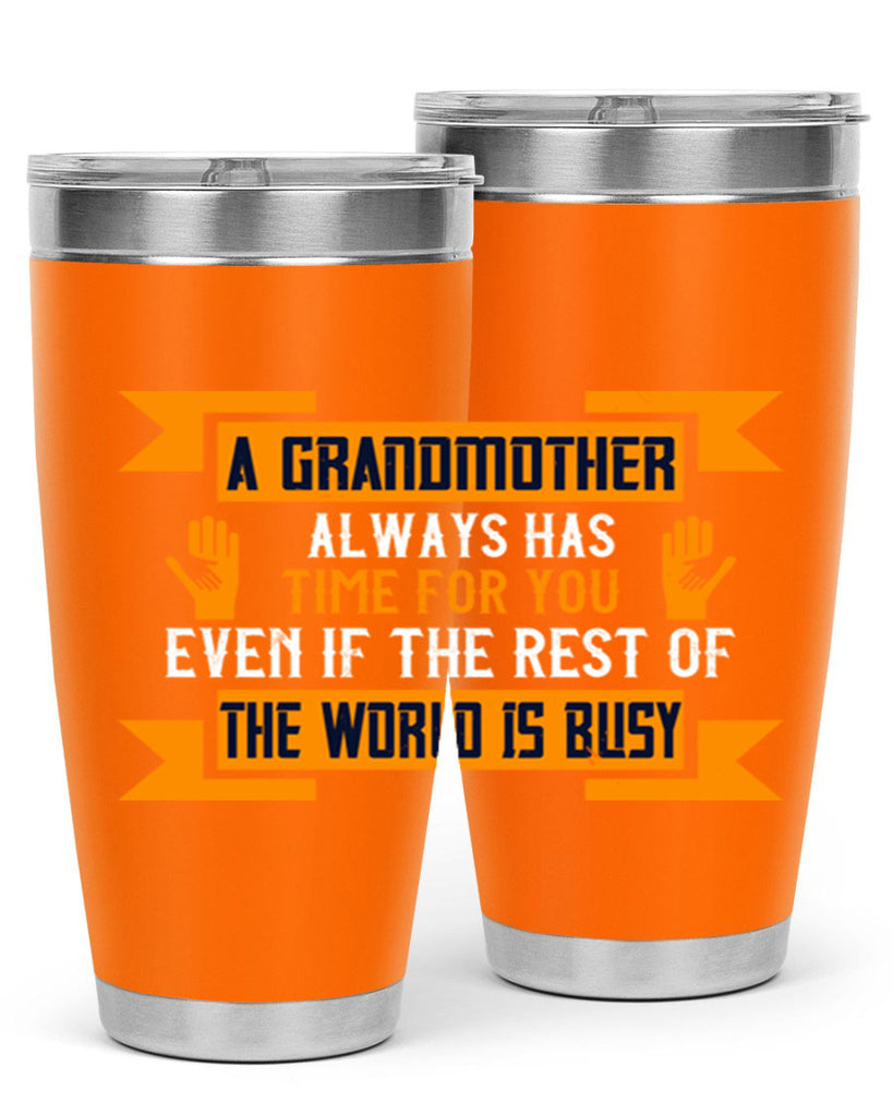 A grandmother always has time for you even if the rest of the world is busy 56#- grandma - nana- Tumbler