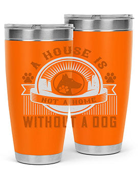 A house is not a home without a dog Style 220#- dog- Tumbler