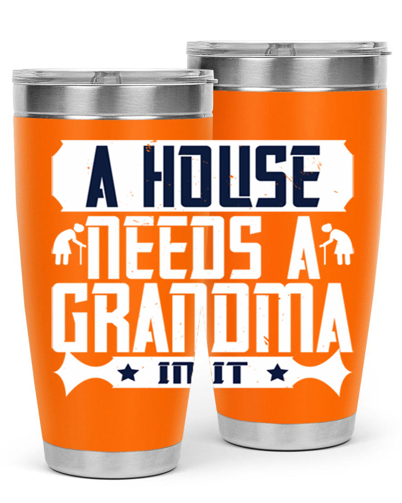 A house needs a grandma in it 94#- grandma - nana- Tumbler