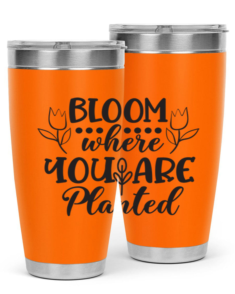Bloom where you are planted 73#- spring- Tumbler