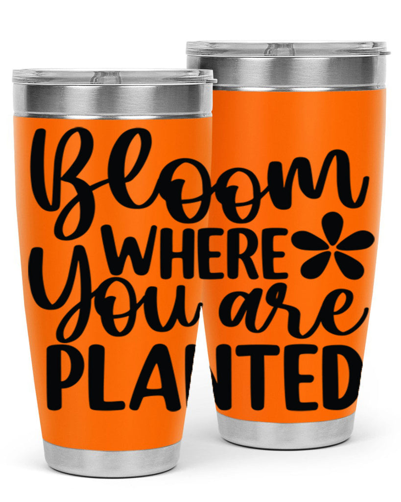 Bloom where you are planted 84#- spring- Tumbler