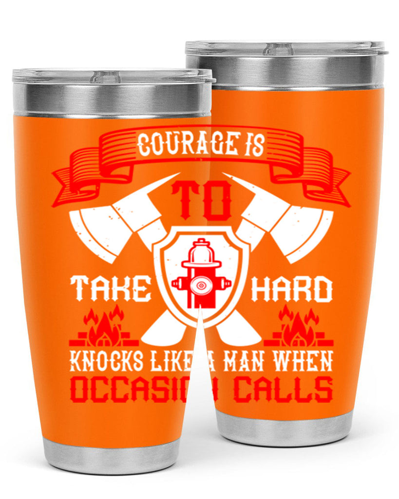 Courage is to take hard knocks like a man when occasion calls Style 86#- fire fighter- tumbler