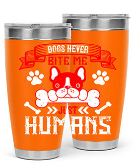 Dogs never bite me Just humans Style 211#- dog- Tumbler