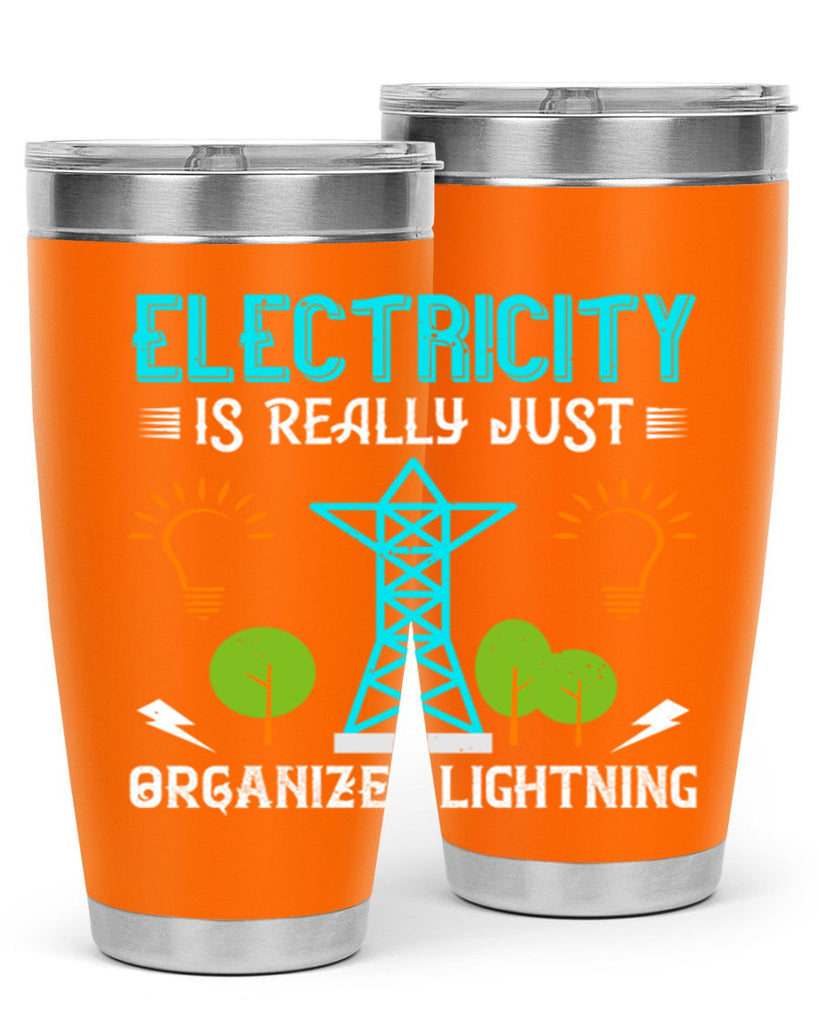 Electricity is really just organized lightning Style 46#- electrician- tumbler