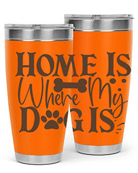 Home Is Where My Dog Is Style 86#- dog- Tumbler