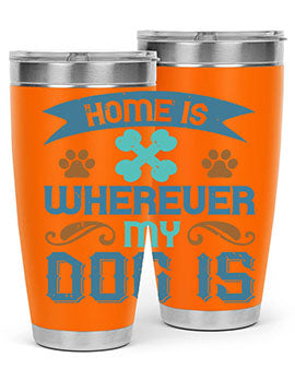 Home Is Wherever My Dog Is Style 197#- dog- Tumbler