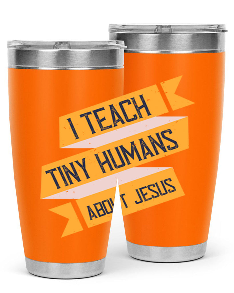 I Teach Tiny Humans About Jesus Style 103#- teacher- tumbler