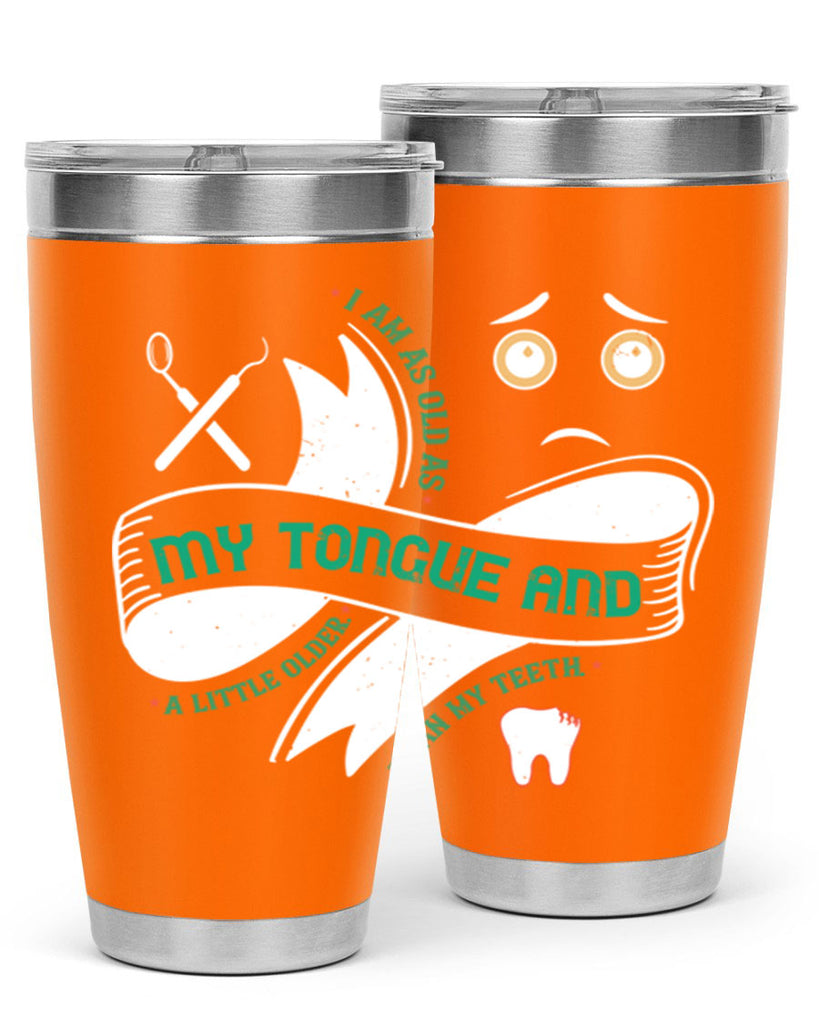 I am as old as my tongue and Style 37#- dentist- tumbler