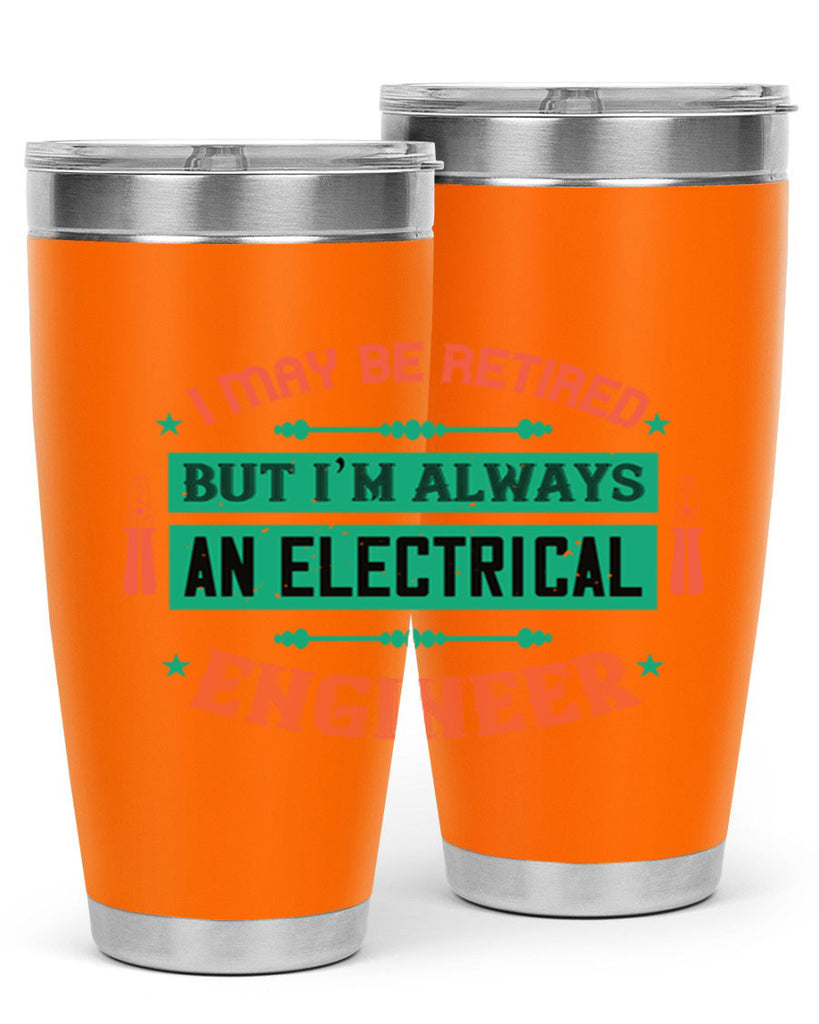 I may be retired but im always an electrical engineer Style 36#- electrician- tumbler