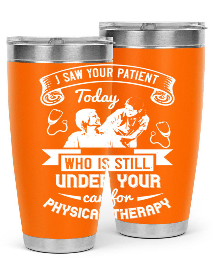 I saw your patient today who is still under our car for physical therapy Style 43#- medical- tumbler