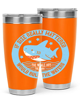 If size really mattered the whale not the shark would rule the waters Style 68#- shark  fish- Tumbler