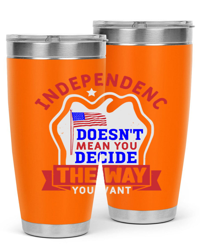 Independence doesnt mean you get to decide Style 23#- Fourt Of July- Tumbler