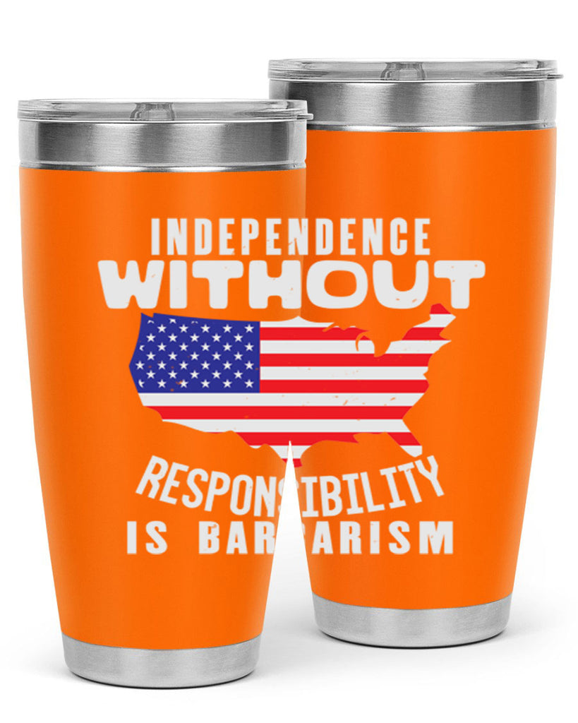 Independence without responsibility is barbarism Style 27#- Fourt Of July- Tumbler