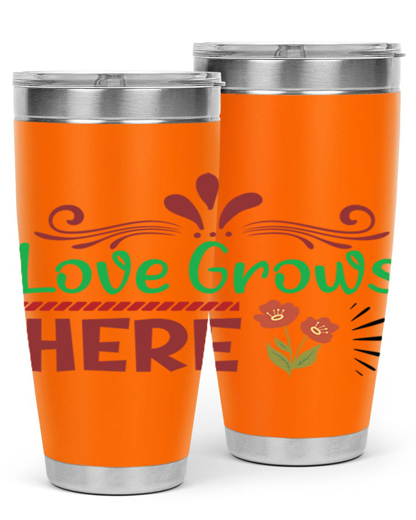 Love Grows Here  334#- spring- Tumbler