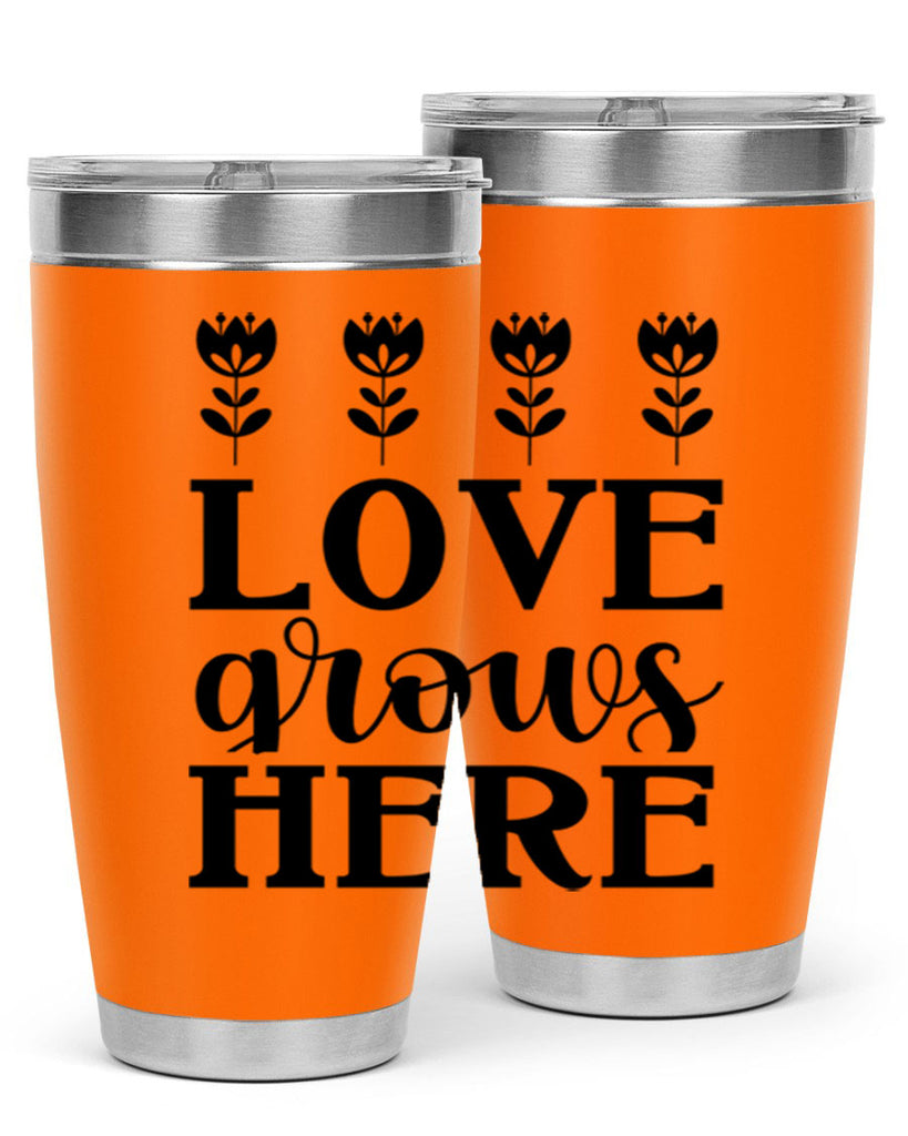 Love grows here  333#- spring- Tumbler