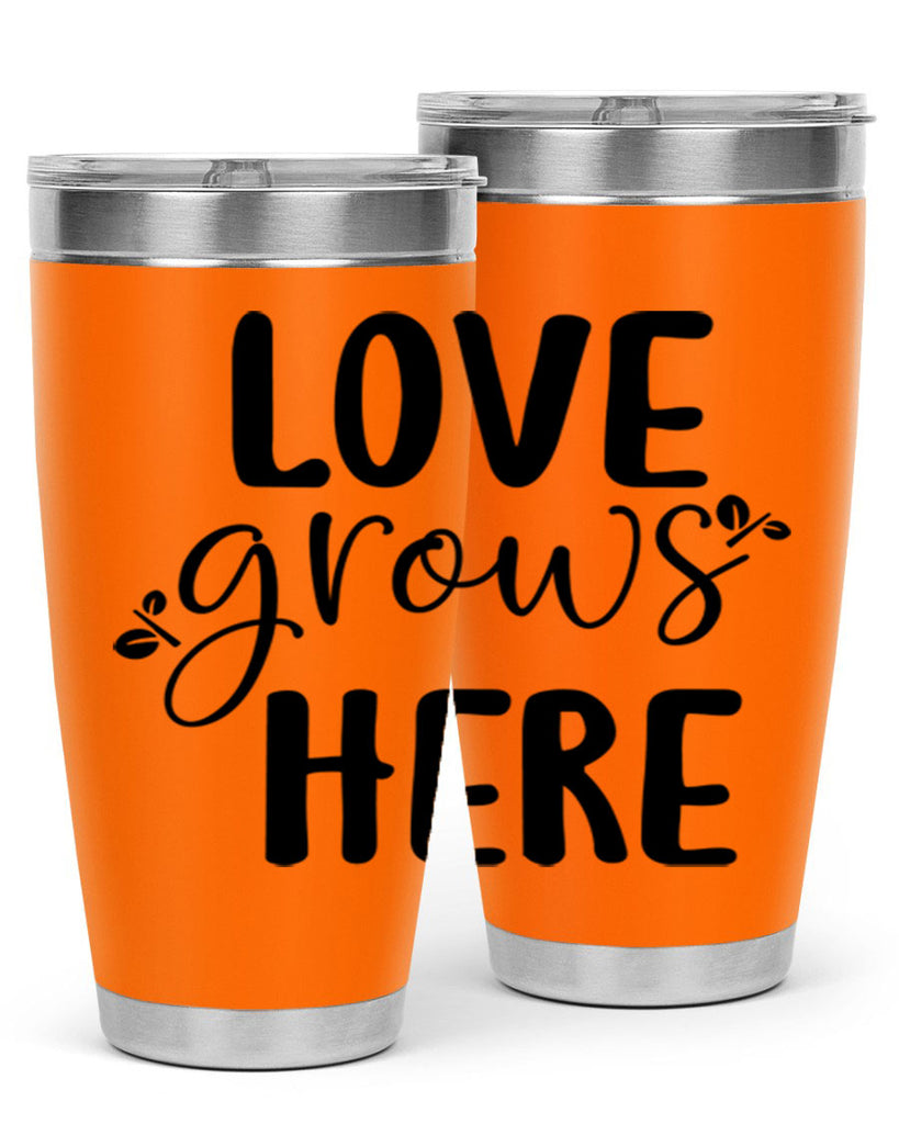 Love grows here design  332#- spring- Tumbler