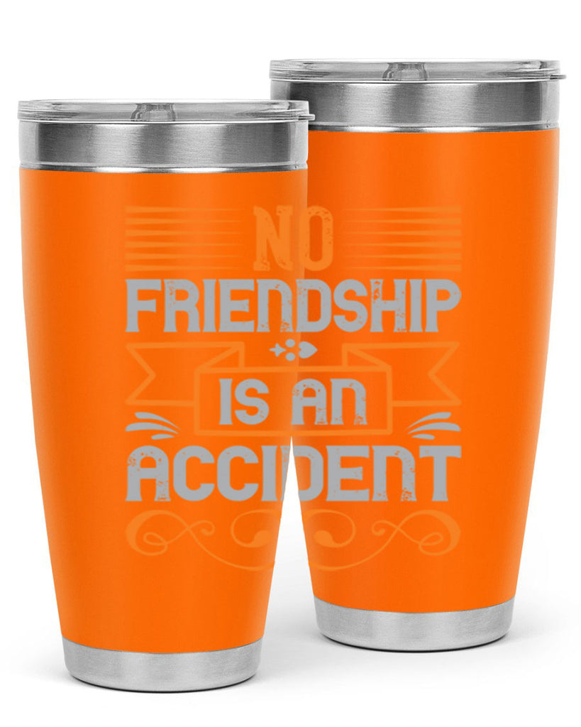 No friendship is an accident Style 65#- Best Friend- Tumbler
